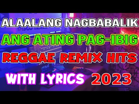 ALALANG NAGBABALIK - ANG ATING PAG-IBIG - OPM REGGAE DISCO MIX 2023 - DJMAR DISCO TRAXX