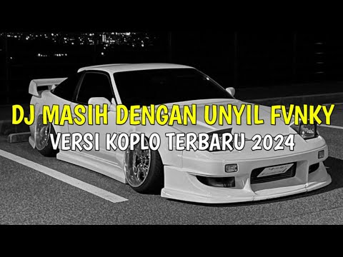 Dj Masih Dengan Unyil Fvnky Versi Koplo Terbaru Viral Tiktok 2024