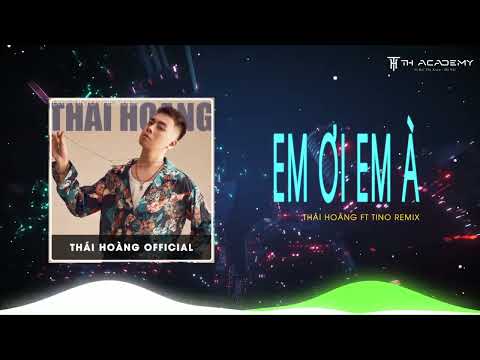 EM ƠI EM À - THÁI HOÀNG FT TINO REMIX