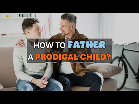 What a Father Should Do about a Prodigal Son or Daughter | FATHER'S DAY ADVICE