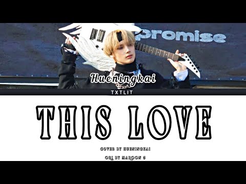 TXT HUENINGKAI 'This Love' Cover || Lyrics