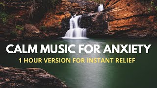 Calm Music for Anxiety and Instant Stress Relief (1 Hour Version)