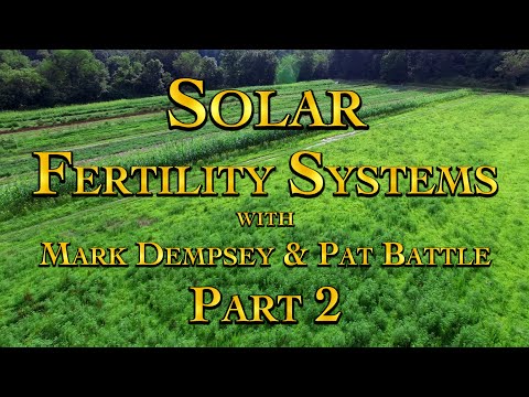 Solar Fertility Systems with Mark Dempsey & Pat Battle Part 2