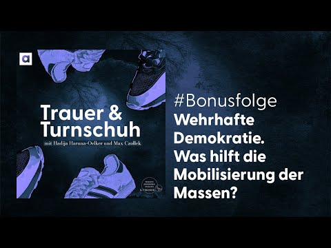 #Bonusfolge: Wehrhafte Demokratie. Was hilft die Mobilisierung der Massen? | Trauer & Turnschuh