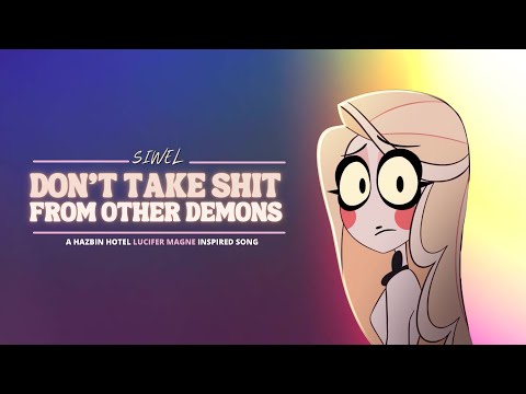 SIWEL - Don't Take Sh*t From Other Demons (A Hazbin Hotel Song)