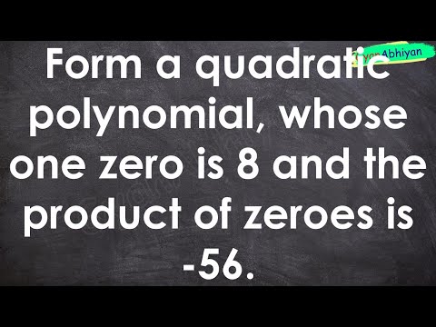 Form a quadratic polynomial, whose one zero is 8 and the product of zeroes is -56.