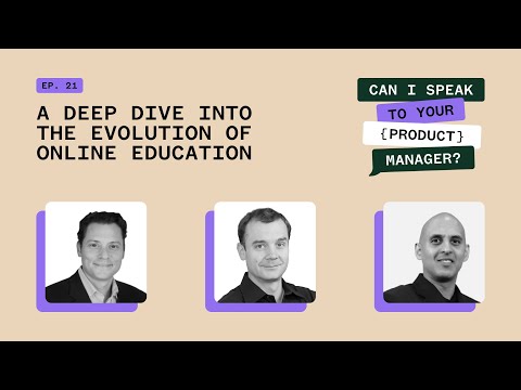 A Deep Dive into The Evolution of Online Education - Can I Speak To Your {Product} Manager Ep 21