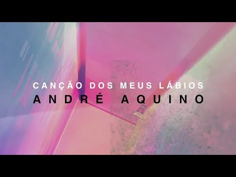 CANÇÃO DOS MEUS LÁBIOS  | ANDRÉ AQUINO