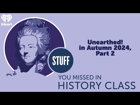 Unearthed! in Autumn 2024, Part 2 | STUFF YOU MISSED IN HISTORY CLASS