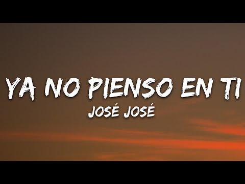 José José - Ya No Pienso En Ti (Letra/Lyrics)