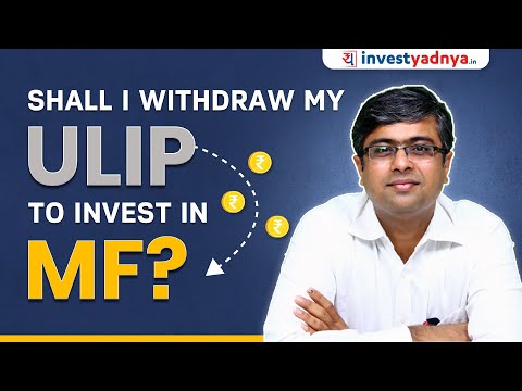 Shall I Withdraw My ULIP to Invest in Mutual Fund? | Case Study by Parimal Ade