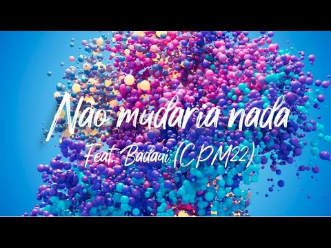 Sebastianismos - Não Mudaria Nada (feat. Badauí - CPM22) - Letra/Lyrics - 4K