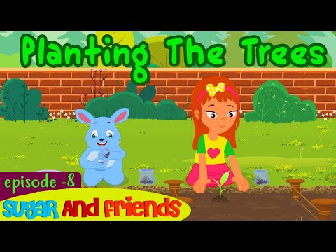 PLANTING THE TREES | SUGAR AND FRIENDS | Episode- 8