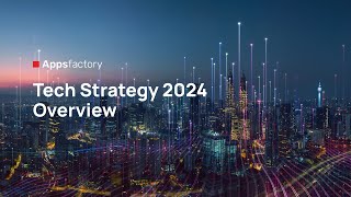 Appsfactory Tech Strategy 2024 Overview