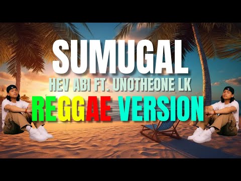 Sumugal - Reggae Version (Hev Abi Ft. Unotheone Lk / DJ Judaz)