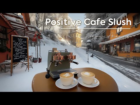 Positive Cafe Slush ~ Immerse Your Perfect Morning with Snow Avenue & Living Jazz 🛎️🎄