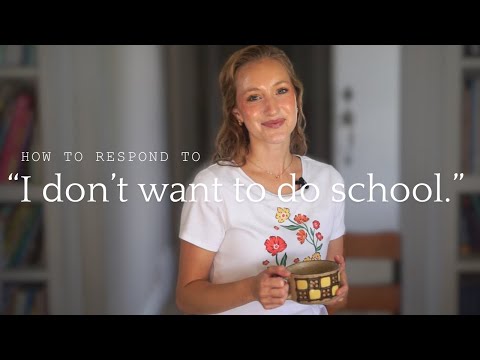 When children don’t want to do school, and how to respond - Homeschooling Q&A