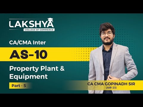 AS 10 PART 5 || CA/CMA  INTER || BY CA CMA GOPINATH SIR (AIR 23)