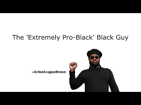 'Extremely Pro-Black' Black Guy