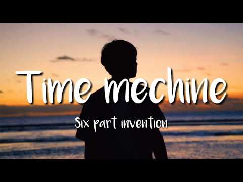 Time Mechine - Six Part Invention (Lyrics)