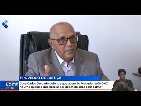 José Carlos Delgado defende que a junção Provedoria/CNDHC "é uma questão que precisa ser debatida