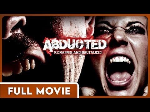 Abducted: Kidnapped and Brutalized FULL MOVIE - Horror, Thriller, Mystery, Suspense