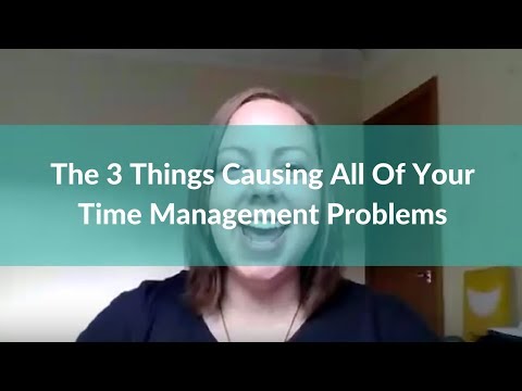 The 3 Things Causing All Of Your Time Management Problems