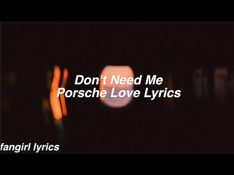 Don't Need Me || Porsche Love Lyrics