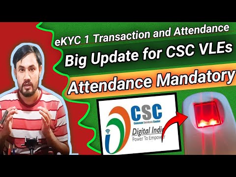 Big Update for CSC VLEs/Attendance and One Transaction is mandatory/eKYC Process 2024/CSC New update