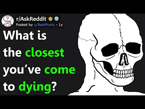 What's The Closest You've Come To Dying? (r/AskReddit)