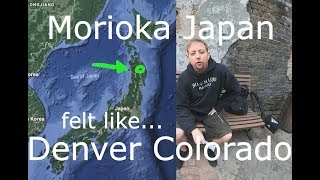 Morioka Japan felt like Denver Colorado. Here's why!