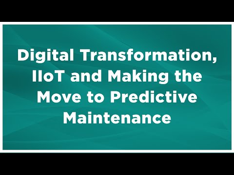 Digital Transformation, IIoT and Making the Move to Predictive Maintenance