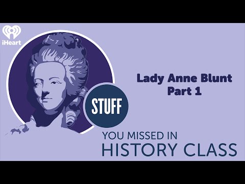 Lady Anne Blunt, Part 1 | STUFF YOU MISSED IN HISTORY CLASS