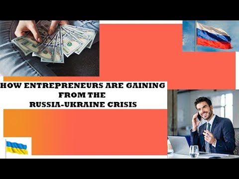 How Entrepreneurs are Gaining from the Russia-Ukraine Crisis?