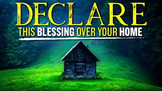 A Powerful Blessing Prayer Over Your Home | (Leave This Playing)