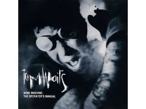 Tom Waits - Bone Machine: Operator's Manual – Part 02