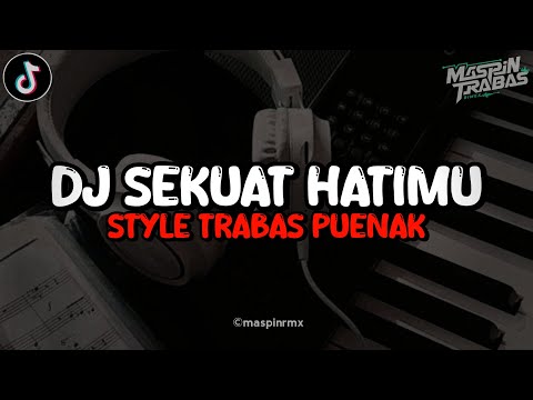 Dj Sekuat Hatimu Full Bass Santuy Style Trabas Viral TikTok 2024