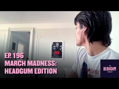 March Madness: Headgum Edition - The Headgum Podcast - 196