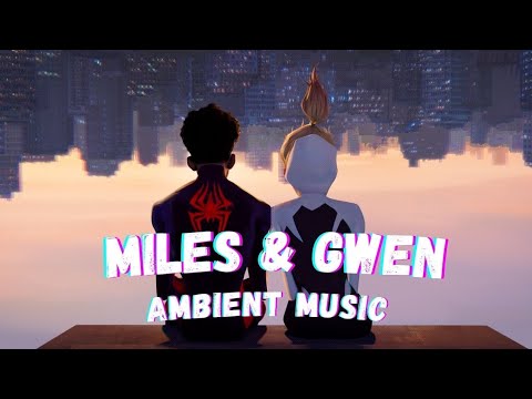 Miles & Gwen (Ambient Music) | Spider-Man: Across the Spider-Verse (OST) by Daniel Pemberton