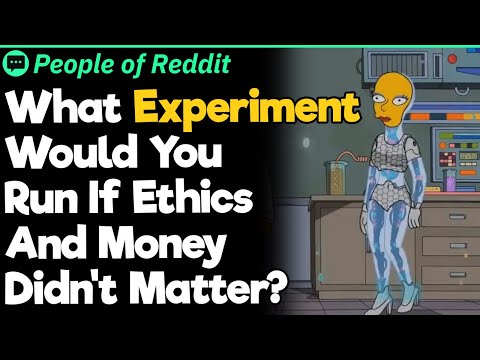 What Experiment Would You Run If Ethics And Money Didn't Matter?