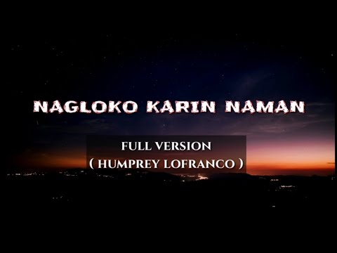 NAGLOKO KA RIN NAMAN | HUMPREY LOFRANCO | LYRICS music