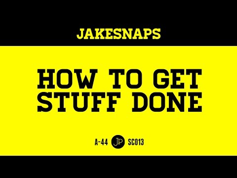 JAKESNAPS 013: How To Get Stuff Done