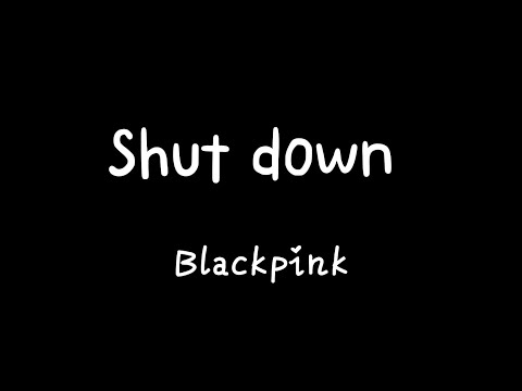 BLACKPINK - Shut Down Lyrics