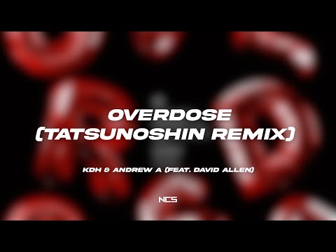 KDH & Andrew A - Overdose (feat. David Allen) (Tatsunoshin Remix) [NCS Lyrics]