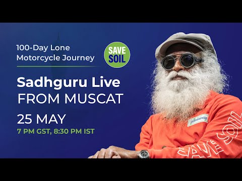 Sadhguru in Muscat to #SaveSoil - LIVE | 25 May | 11:00 AM ET, 10 AM CT, 8:30 PM IST