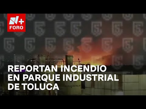 Reportan fuerte incendio en Parque Industrial Exportec de Toluca, Edomex - Las Noticias