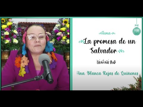 Tema: La promesa de un Salvador. Hna. Blanca Rojas de Quiñones