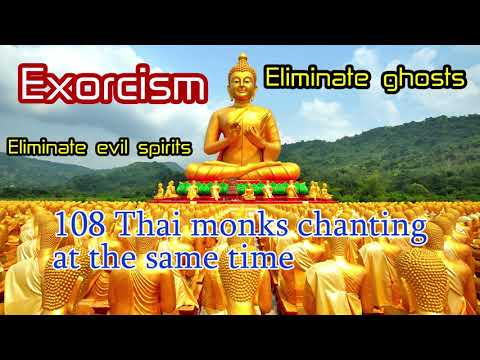 Exorcism|108 Thai monks chanting at the same time|Eliminate ghosts|Eliminate evil spirits