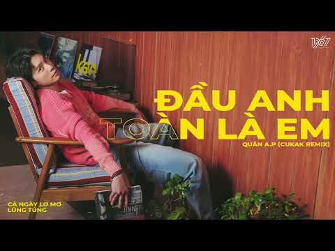 Đầu Anh Toàn Là Em - Quân A.P「Cukak Remix」/ Audio Lyrics Video