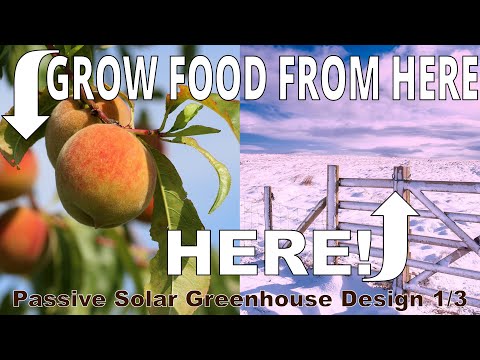 Grow food from a mediterranean climate in cold climates! Passive Solar Greenhouse Design Pt. 1/3